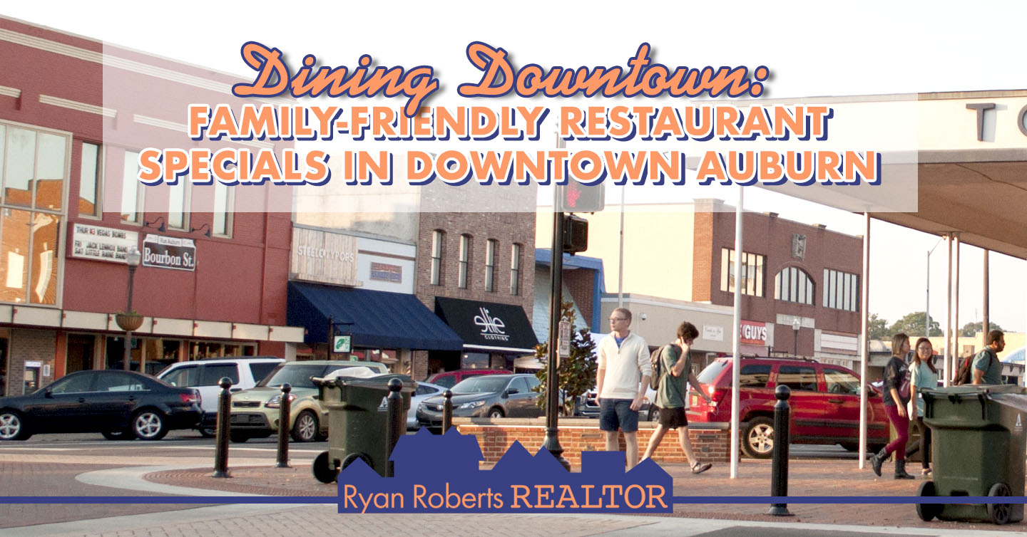 Dining Downtown FamilyFriendly Restaurant Specials in Downtown Auburn Ryan Roberts Realtor