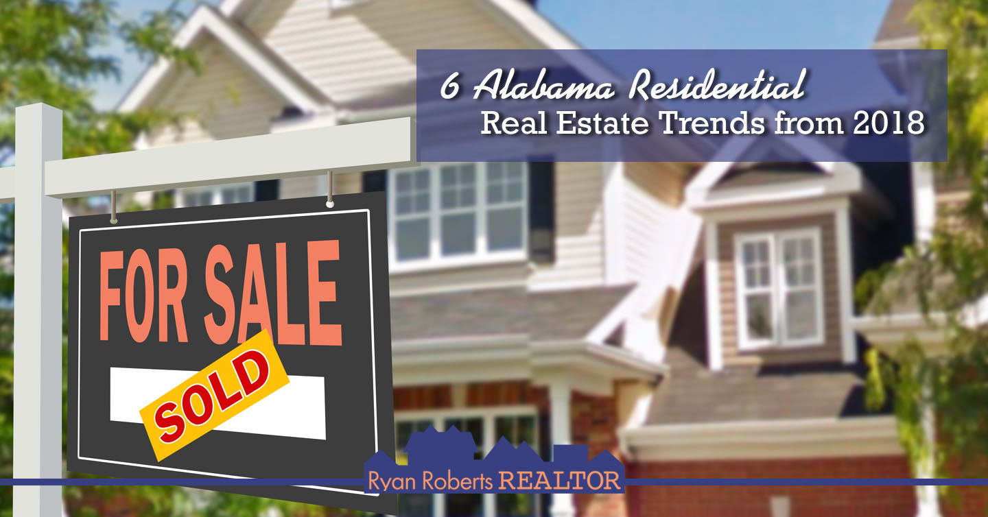 6 Alabama Residential Real Estate Trends from 2018 Ryan Roberts Realtor