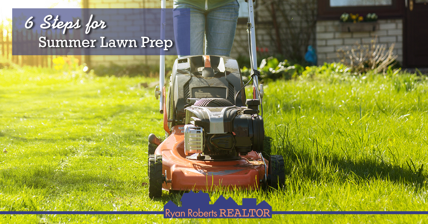 6 Steps for Summer Lawn Prep Ryan Roberts Realtor