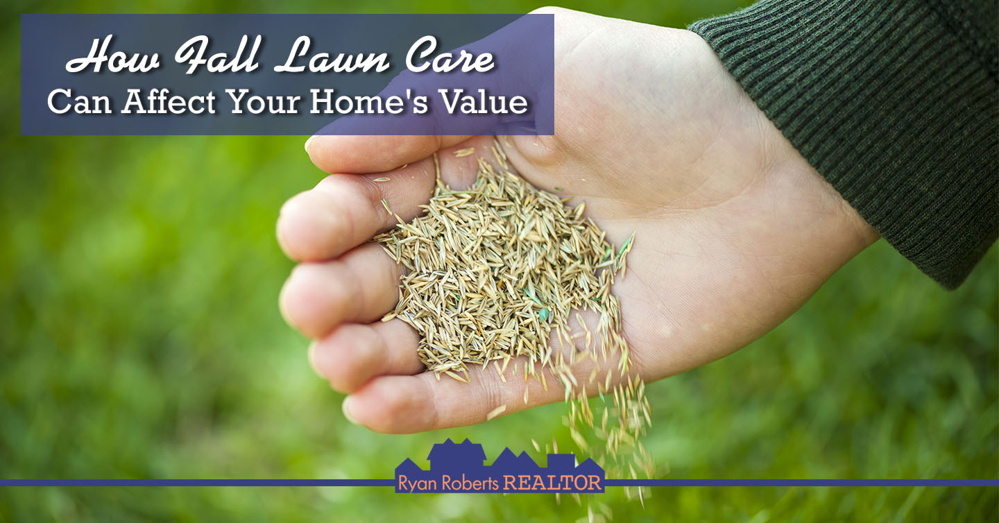 How Fall Lawn Care Can Affect Your Home's Value | Ryan Roberts Realtor