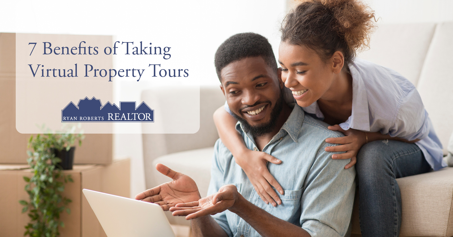 7 Benefits of Taking Virtual Property Tours Ryan Roberts Realtor