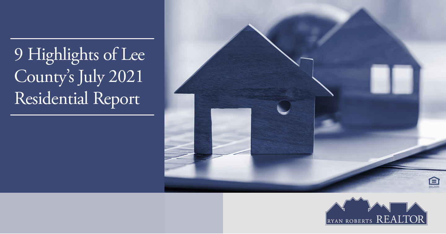 9 Highlights of Lee County's July 2021 Residential Report Ryan
