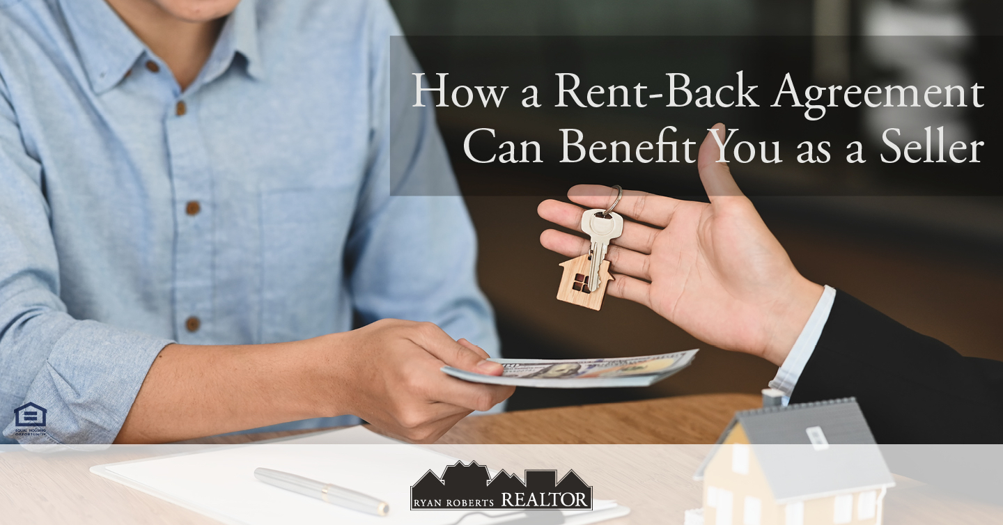 How a RentBack Agreement Can Benefit You as a Seller Ryan Roberts