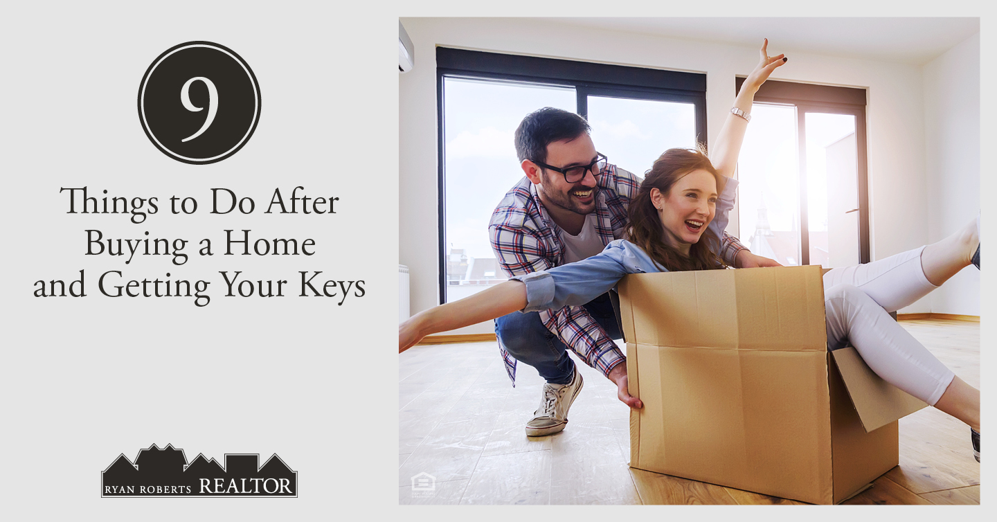 9 Things to Do After Buying a Home and Getting Your Keys - Ryan Roberts ...