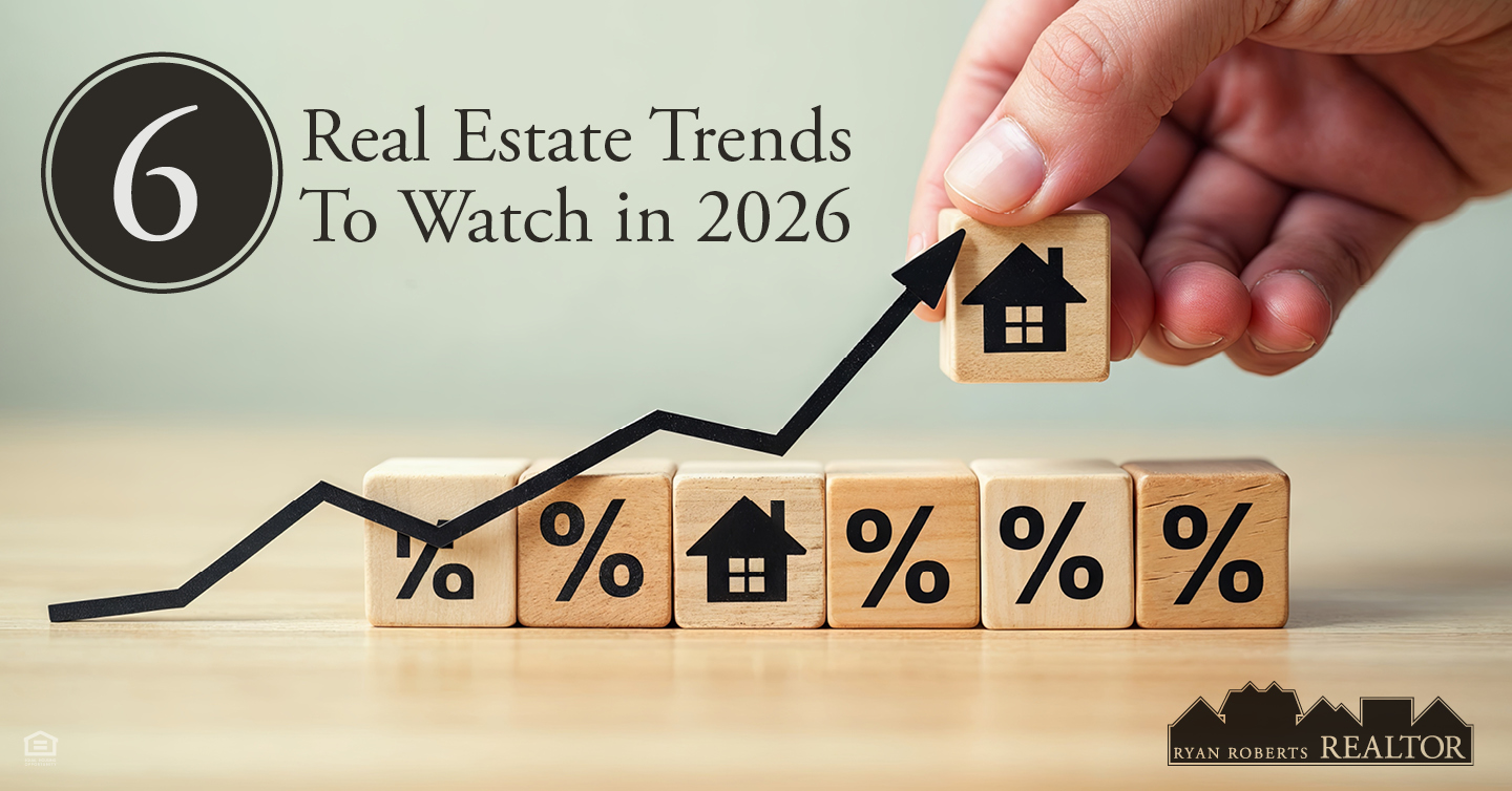 6 Real Estate Trends to Watch in 2026 - Ryan Roberts Realtor